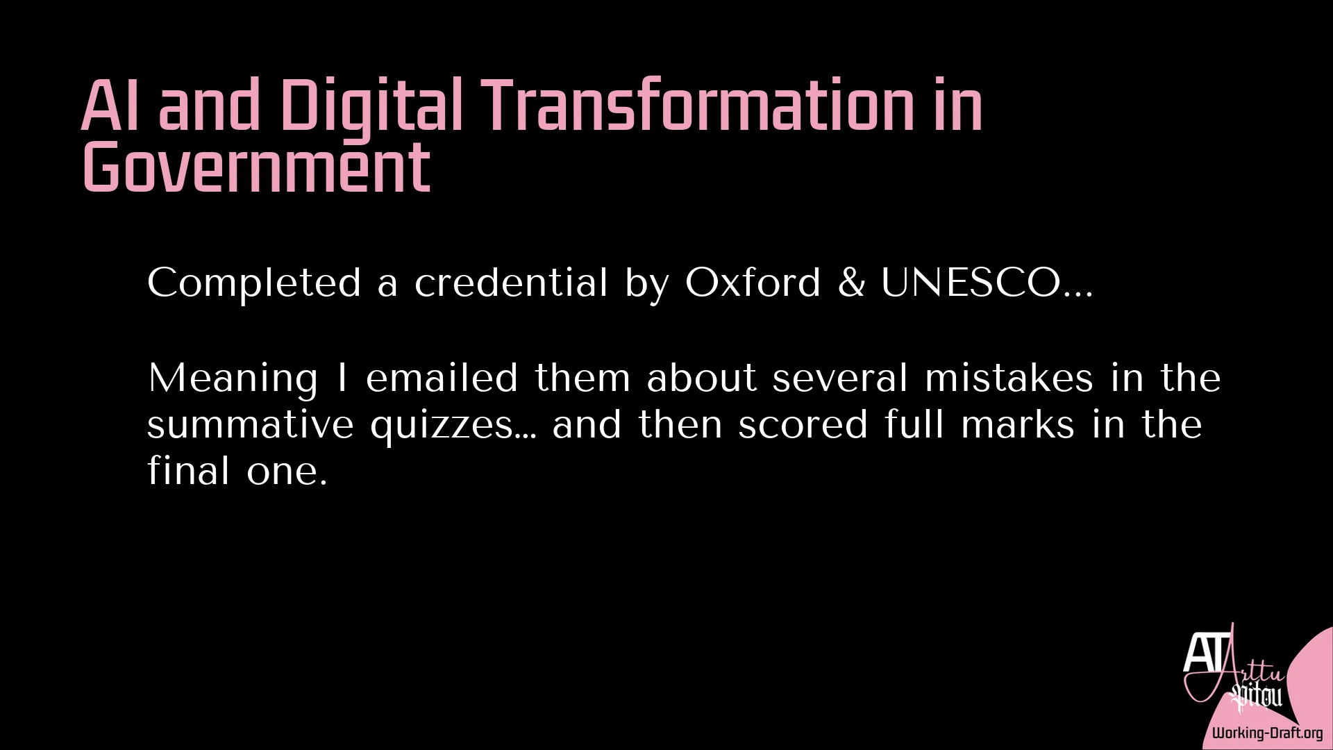 A black Whim Du Jour card with the pink At Arttu Pitou logo and Working-Draft.org as source in the lower-right corner. Title: AI and Digital Transformation in Government. Text: Completed a credential by Oxford & UNESCO... Meaning I emailed them about several mistakes in the summative quizzes… and then scored full marks in the final one.